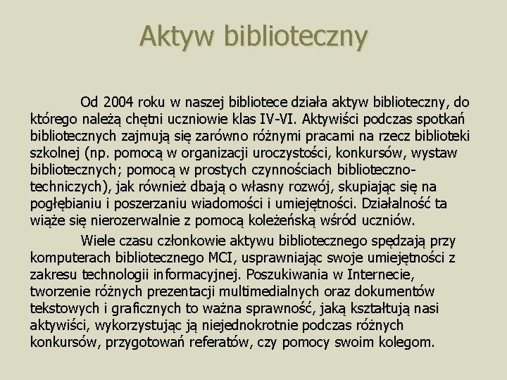 Aktyw biblioteczny Od 2004 roku w naszej bibliotece działa aktyw biblioteczny, do którego należą