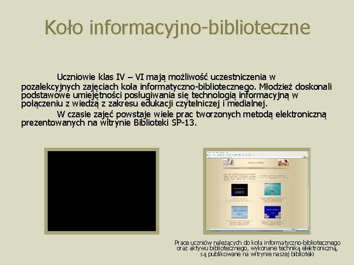 Koło informacyjno-biblioteczne Uczniowie klas IV – VI mają możliwość uczestniczenia w pozalekcyjnych zajęciach koła