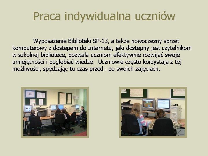 Praca indywidualna uczniów Wyposażenie Biblioteki SP-13, a także nowoczesny sprzęt komputerowy z dostępem do