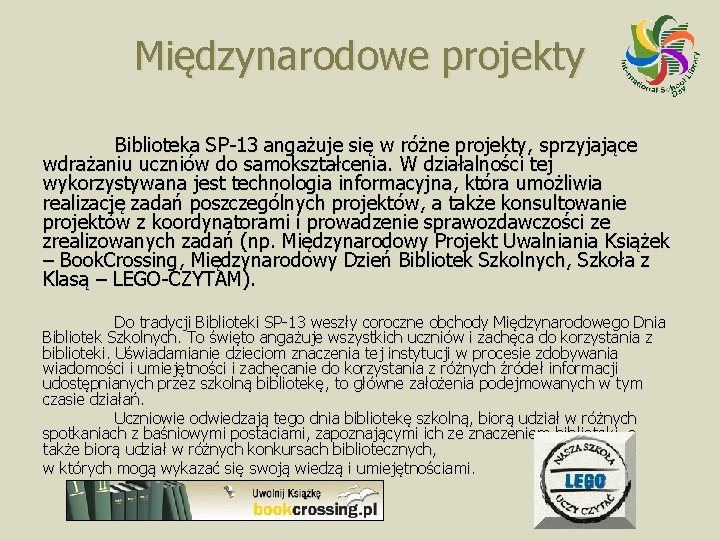 Międzynarodowe projekty Biblioteka SP-13 angażuje się w różne projekty, sprzyjające wdrażaniu uczniów do samokształcenia.