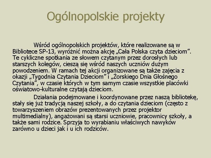 Ogólnopolskie projekty Wśród ogólnopolskich projektów, które realizowane są w Bibliotece SP-13, wyróżnić można akcję