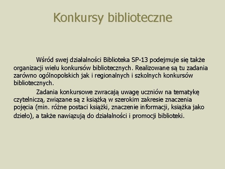 Konkursy biblioteczne Wśród swej działalności Biblioteka SP-13 podejmuje się także organizacji wielu konkursów bibliotecznych.