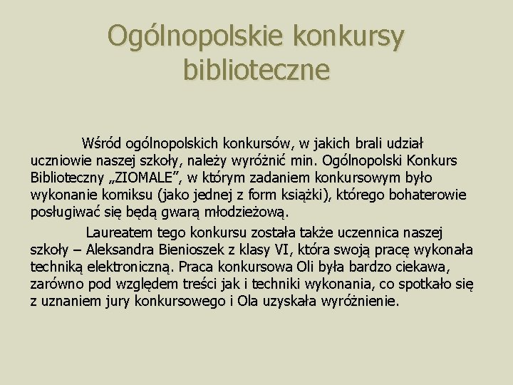 Ogólnopolskie konkursy biblioteczne Wśród ogólnopolskich konkursów, w jakich brali udział uczniowie naszej szkoły, należy