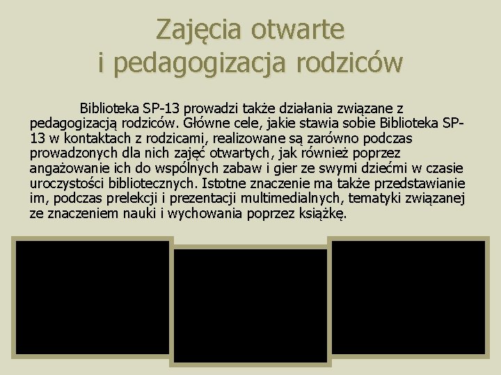 Zajęcia otwarte i pedagogizacja rodziców Biblioteka SP-13 prowadzi także działania związane z pedagogizacją rodziców.