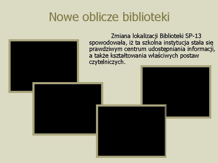 Nowe oblicze biblioteki Zmiana lokalizacji Biblioteki SP-13 spowodowała, iż ta szkolna instytucja stała się