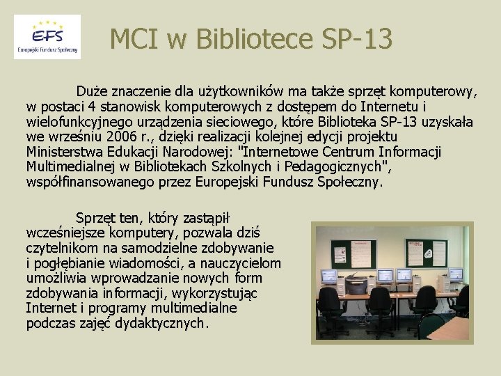 MCI w Bibliotece SP-13 Duże znaczenie dla użytkowników ma także sprzęt komputerowy, w postaci