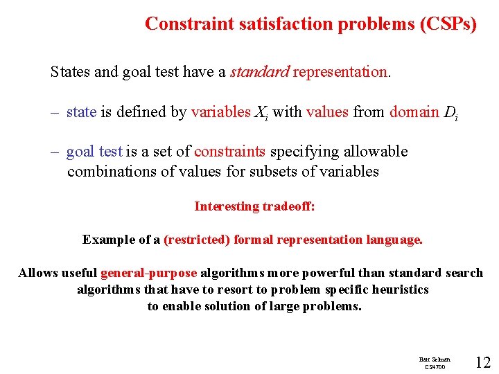 Constraint satisfaction problems (CSPs) States and goal test have a standard representation. – state