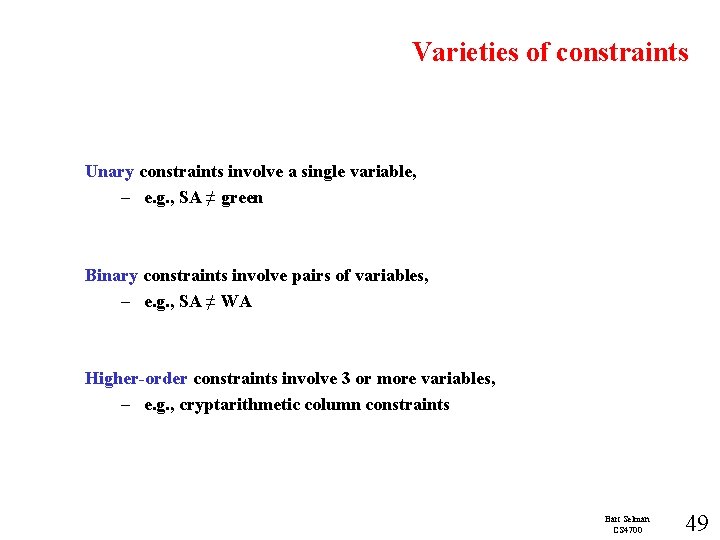 Varieties of constraints Unary constraints involve a single variable, – e. g. , SA