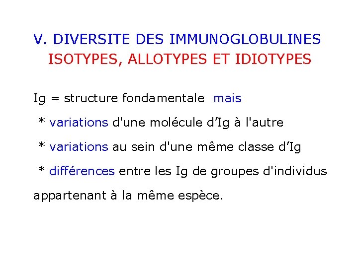 V. DIVERSITE DES IMMUNOGLOBULINES ISOTYPES, ALLOTYPES ET IDIOTYPES Ig = structure fondamentale mais *