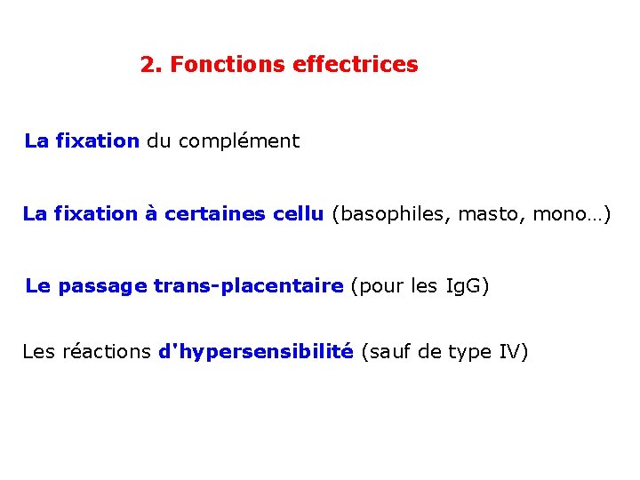 2. Fonctions effectrices La fixation du complément La fixation à certaines cellu (basophiles, masto,