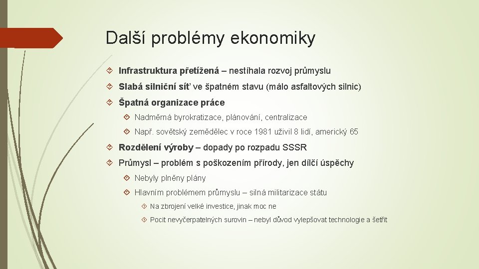 Další problémy ekonomiky Infrastruktura přetížená – nestíhala rozvoj průmyslu Slabá silniční síť ve špatném