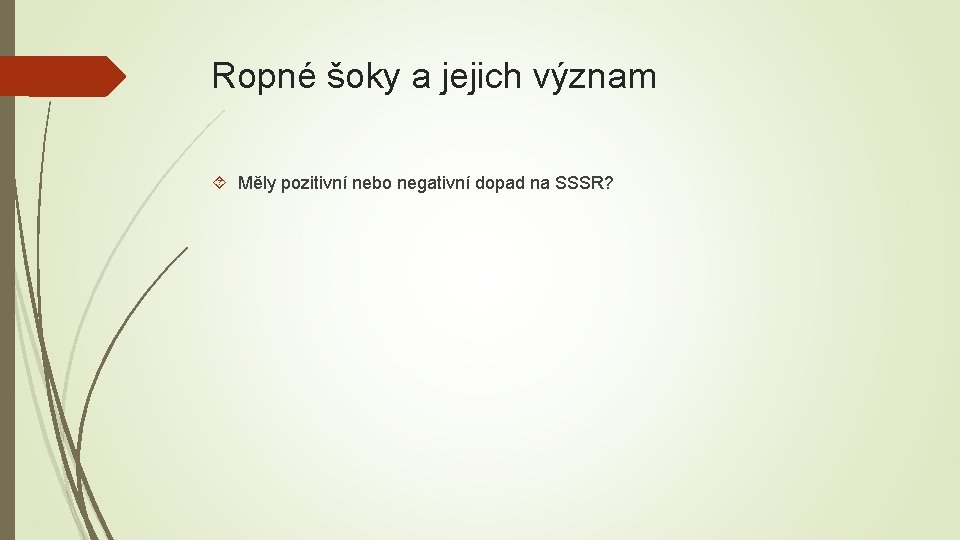 Ropné šoky a jejich význam Měly pozitivní nebo negativní dopad na SSSR? 