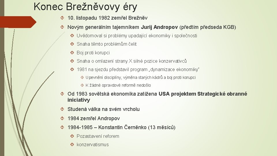 Konec Brežněvovy éry 10. listopadu 1982 zemřel Brežněv Novým generálním tajemníkem Jurij Andropov (předtím