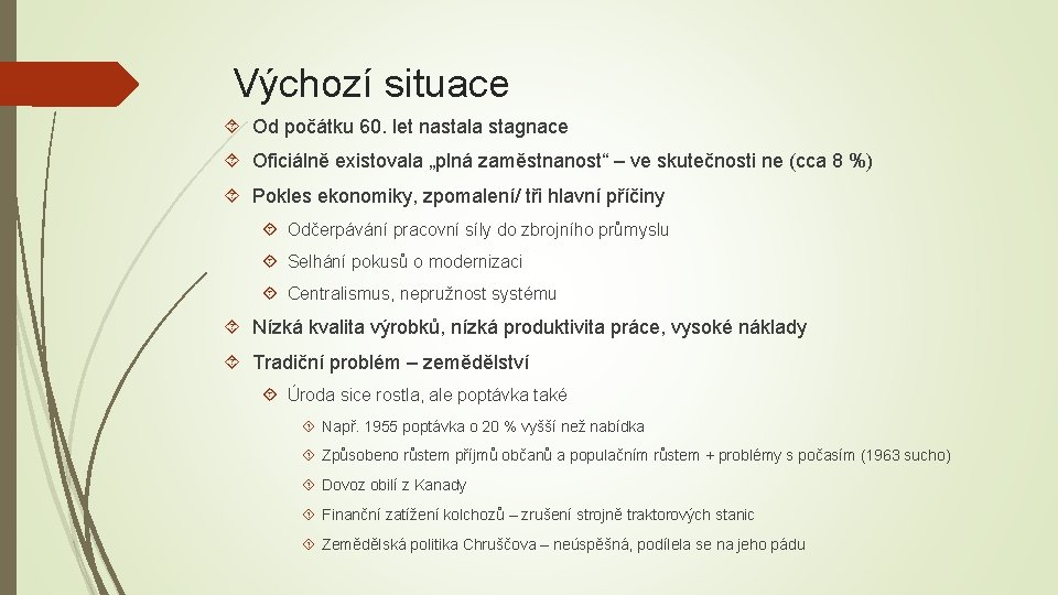 Výchozí situace Od počátku 60. let nastala stagnace Oficiálně existovala „plná zaměstnanost“ – ve