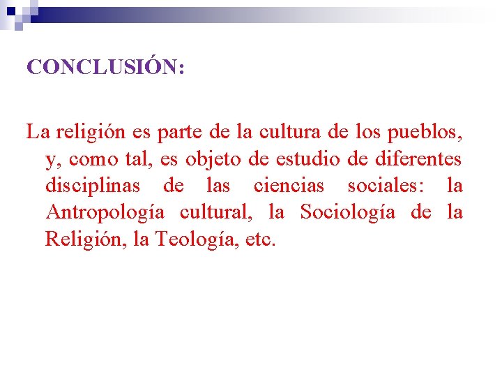 CONCLUSIÓN: La religión es parte de la cultura de los pueblos, y, como tal,