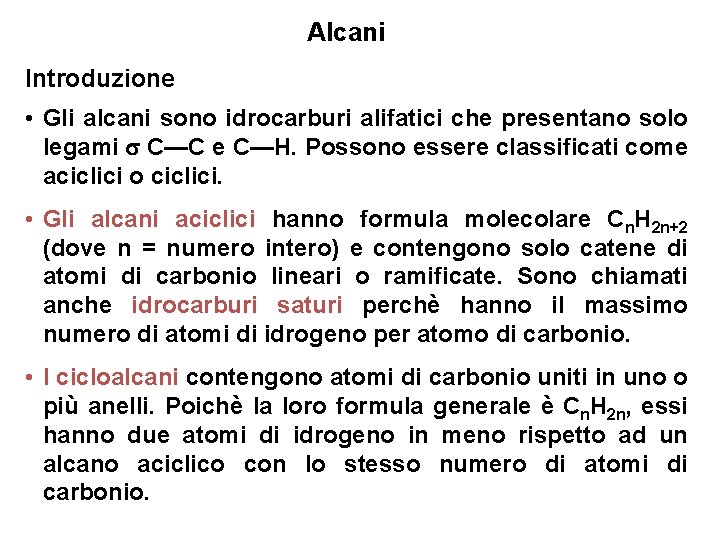 Alcani Introduzione • Gli alcani sono idrocarburi alifatici che presentano solo legami C—C e