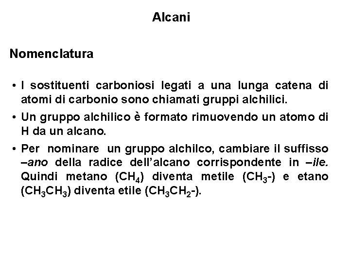 Alcani Nomenclatura • I sostituenti carboniosi legati a una lunga catena di atomi di