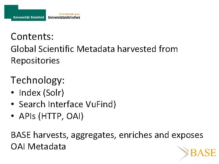 Contents: Global Scientific Metadata harvested from Repositories Technology: • Index (Solr) • Search Interface