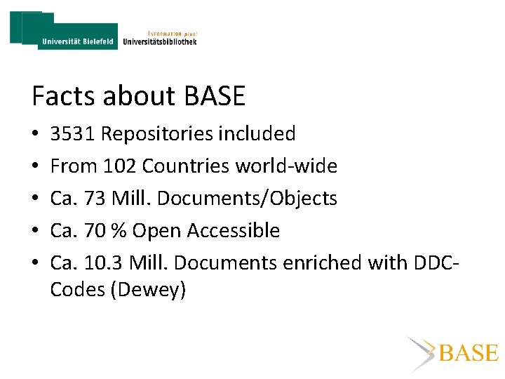 Facts about BASE • • • 3531 Repositories included From 102 Countries world-wide Ca.