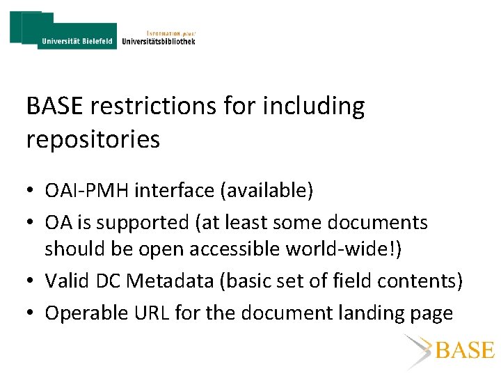 BASE restrictions for including repositories • OAI-PMH interface (available) • OA is supported (at