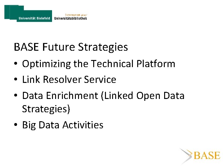 BASE Future Strategies • Optimizing the Technical Platform • Link Resolver Service • Data