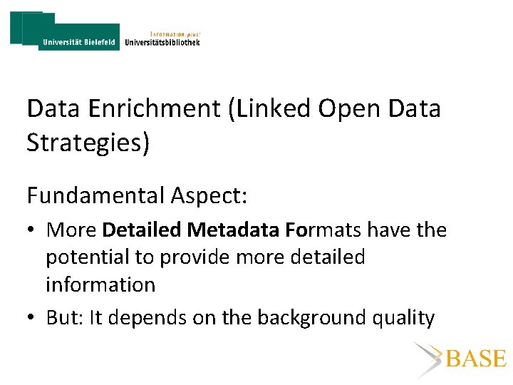 Data Enrichment (Linked Open Data Strategies) Fundamental Aspect: • More Detailed Metadata Formats have
