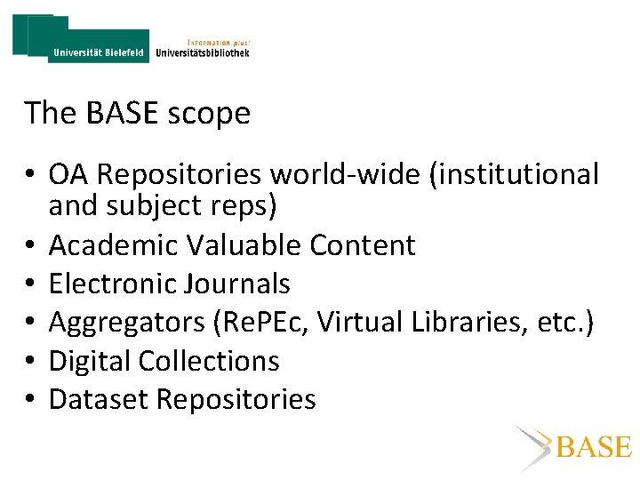 The BASE scope • OA Repositories world-wide (institutional and subject reps) • Academic Valuable