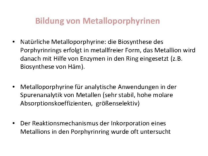 Bildung von Metalloporphyrinen • Natürliche Metalloporphyrine: die Biosynthese des Porphyrinrings erfolgt in metallfreier Form,