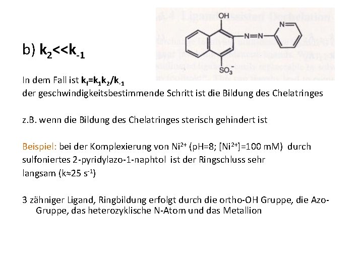 b) k 2<<k-1 In dem Fall ist kf=k 1 k 2/k-1 der geschwindigkeitsbestimmende Schritt