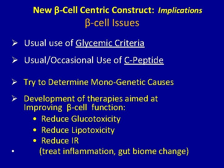 New β-Cell Centric Construct: Implications β-cell Issues Ø Usual use of Glycemic Criteria Ø