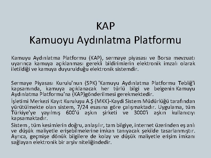 KAP Kamuoyu Aydınlatma Platformu Kamuyu Aydınlatma Platformu (KAP), sermaye piyasası ve Borsa mevzuatı uyarınca