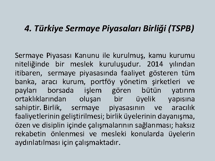 4. Türkiye Sermaye Piyasaları Birliği (TSPB) Sermaye Piyasası Kanunu ile kurulmuş, kamu kurumu niteliğinde