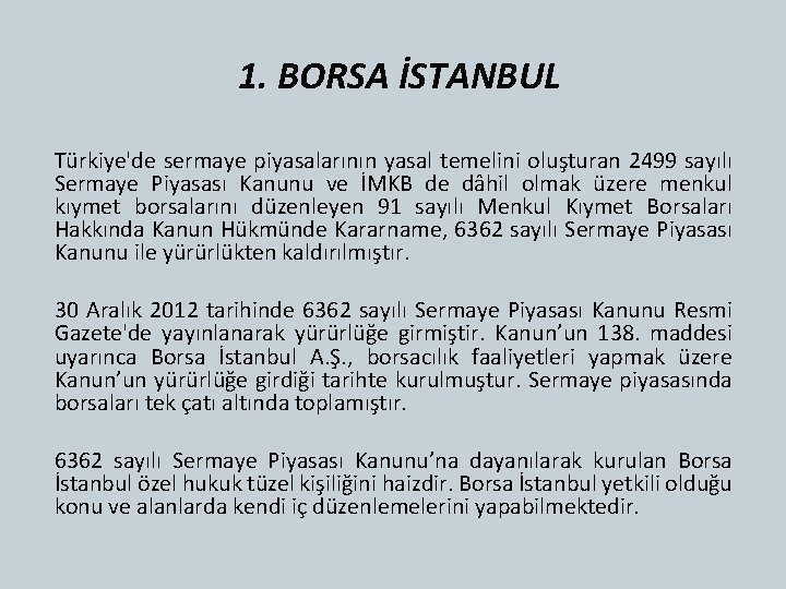 1. BORSA İSTANBUL Türkiye'de sermaye piyasalarının yasal temelini oluşturan 2499 sayılı Sermaye Piyasası Kanunu