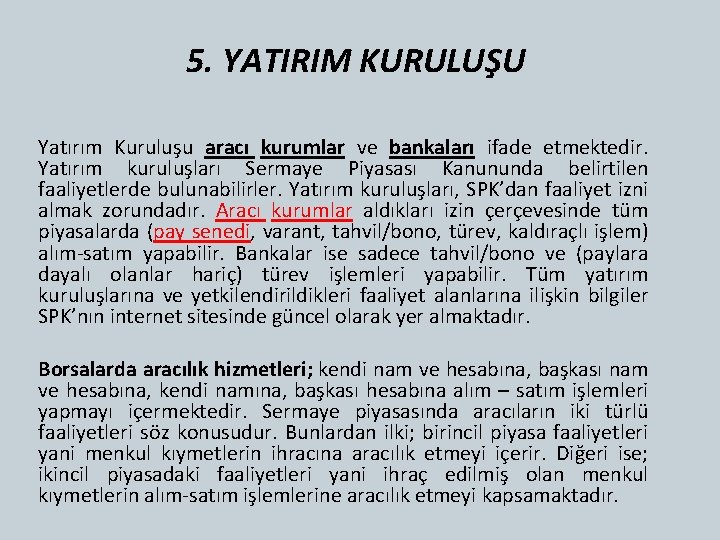 5. YATIRIM KURULUŞU Yatırım Kuruluşu aracı kurumlar ve bankaları ifade etmektedir. Yatırım kuruluşları Sermaye