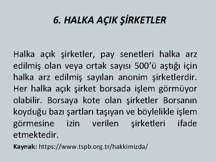 6. HALKA AÇIK ŞİRKETLER Halka açık şirketler, pay senetleri halka arz edilmiş olan veya