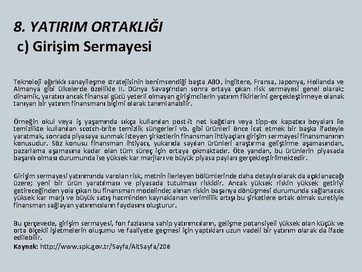 8. YATIRIM ORTAKLIĞI c) Girişim Sermayesi Teknoloji ağırlıklı sanayileşme stratejisinin benimsendiği başta ABD, İngiltere,