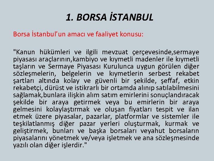 1. BORSA İSTANBUL Borsa İstanbul’un amacı ve faaliyet konusu: "Kanun hükümleri ve ilgili mevzuat
