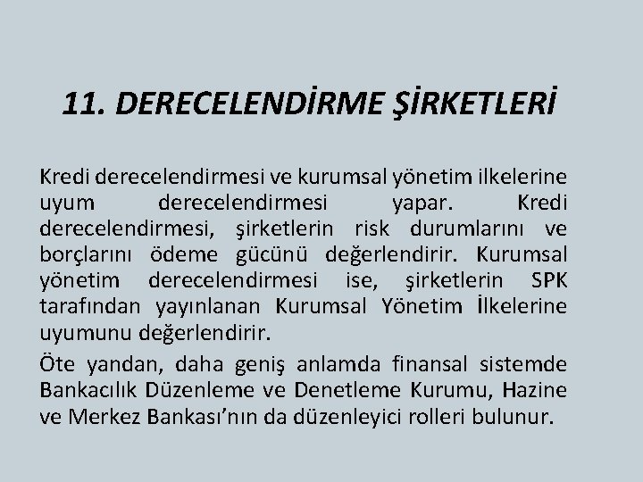 11. DERECELENDİRME ŞİRKETLERİ Kredi derecelendirmesi ve kurumsal yönetim ilkelerine uyum derecelendirmesi yapar. Kredi derecelendirmesi,