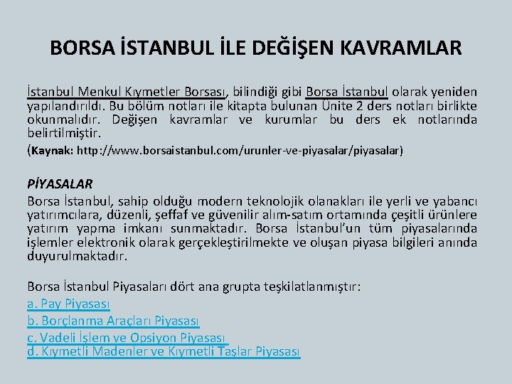 BORSA İSTANBUL İLE DEĞİŞEN KAVRAMLAR İstanbul Menkul Kıymetler Borsası, bilindiği gibi Borsa İstanbul olarak