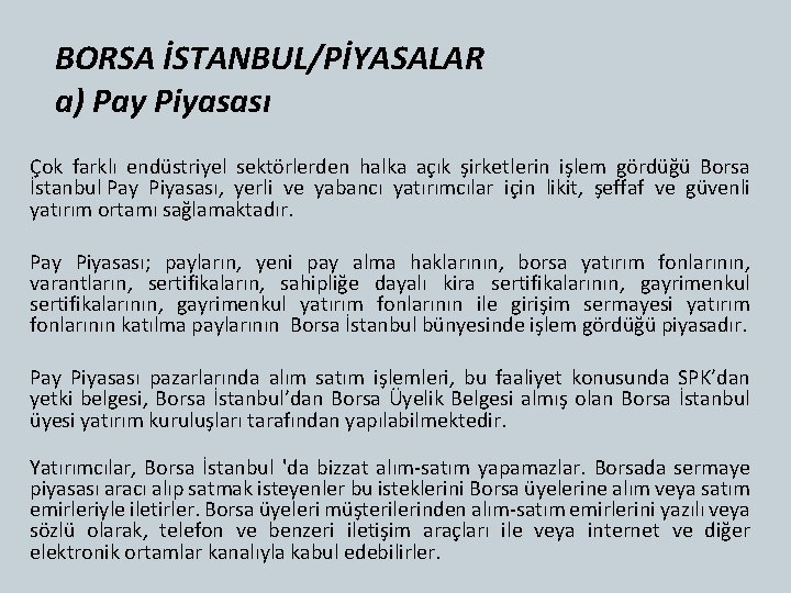 BORSA İSTANBUL/PİYASALAR a) Pay Piyasası Çok farklı endüstriyel sektörlerden halka açık şirketlerin işlem gördüğü