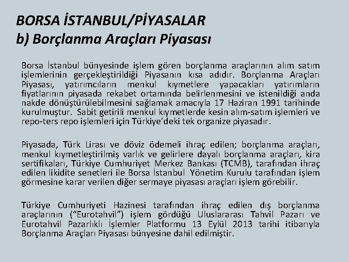 BORSA İSTANBUL/PİYASALAR b) Borçlanma Araçları Piyasası Borsa İstanbul bünyesinde işlem gören borçlanma araçlarının alım