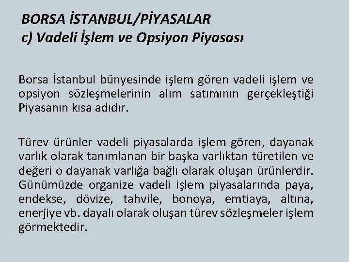 BORSA İSTANBUL/PİYASALAR c) Vadeli İşlem ve Opsiyon Piyasası Borsa İstanbul bünyesinde işlem gören vadeli