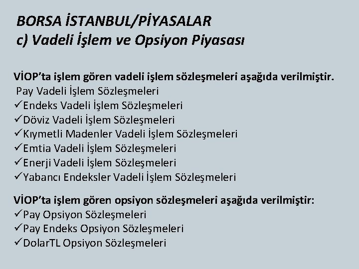 BORSA İSTANBUL/PİYASALAR c) Vadeli İşlem ve Opsiyon Piyasası VİOP’ta işlem gören vadeli işlem sözleşmeleri