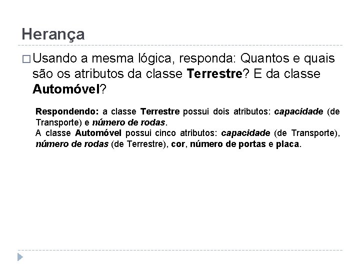 Herança � Usando a mesma lógica, responda: Quantos e quais são os atributos da