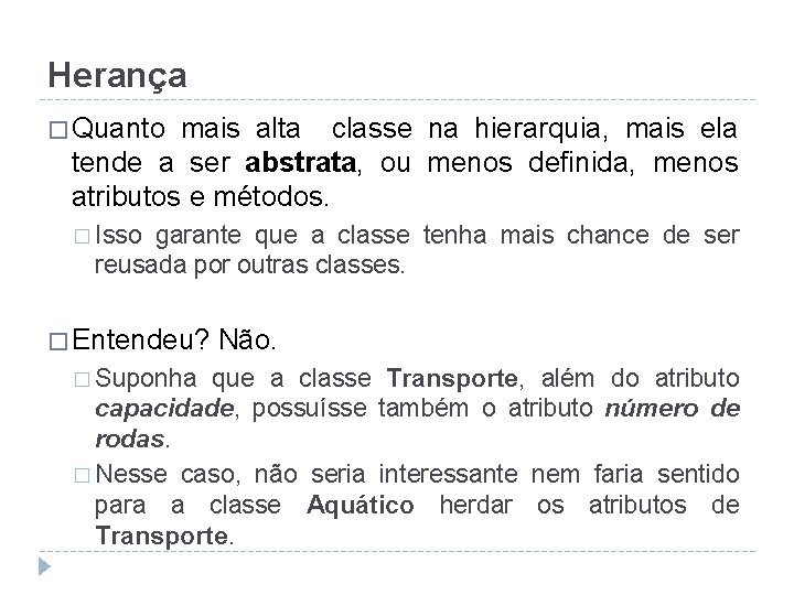 Herança � Quanto mais alta classe na hierarquia, mais ela tende a ser abstrata,