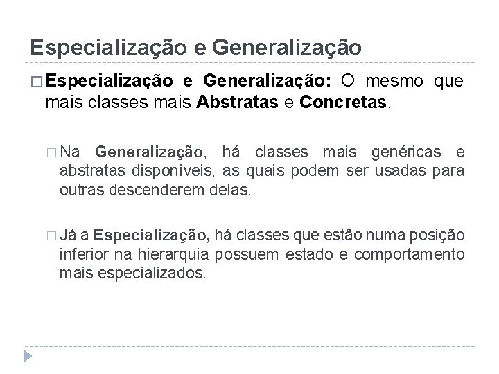 Especialização e Generalização � Especialização e Generalização: O mesmo que mais classes mais Abstratas