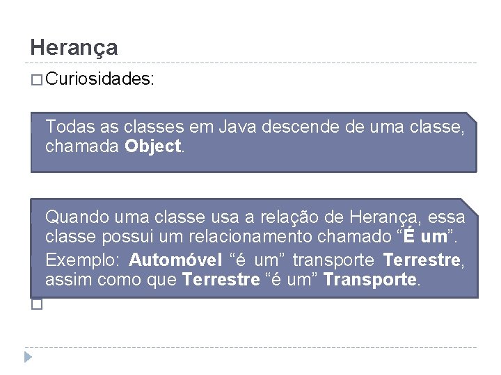 Herança � Curiosidades: � Todas as classes em Java descende de uma classe, chamada