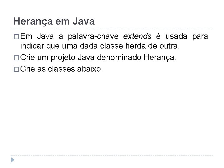 Herança em Java � Em Java a palavra-chave extends é usada para indicar que