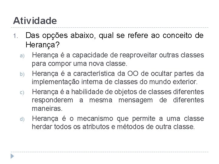 Atividade Das opções abaixo, qual se refere ao conceito de Herança? 1. a) b)