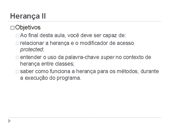 Herança II � Objetivos � Ao final desta aula, você deve ser capaz de: